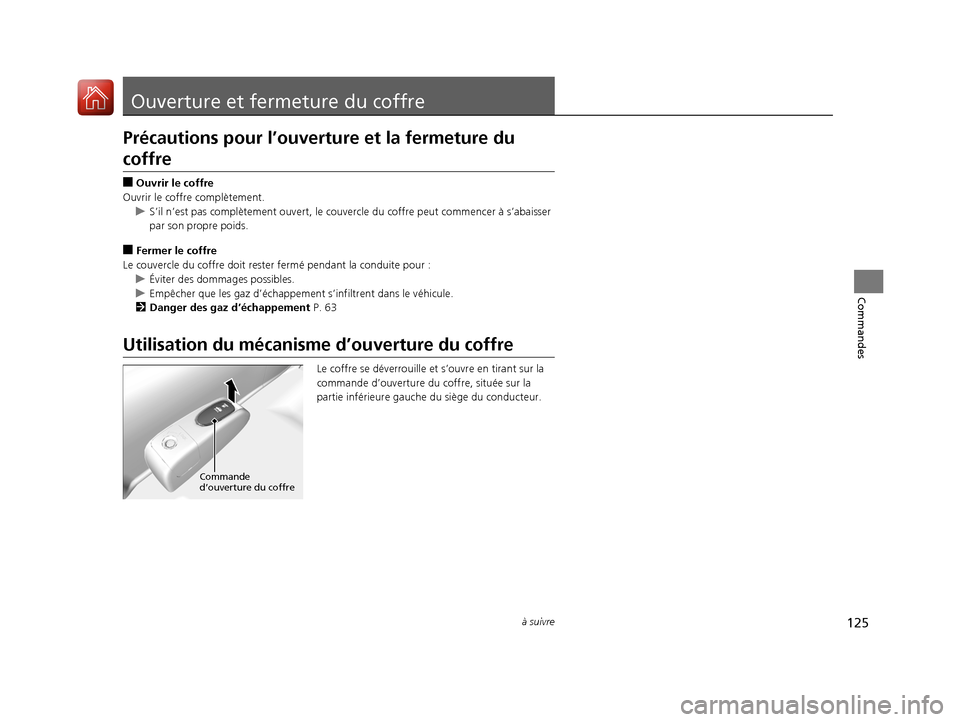 Acura ILX 2018 Manuel du propriétaire (in French) 125à suivre
Commandes
Ouverture et fermeture du coffre
Précautions pour l’ouverture et la fermeture du
coffre
■Ouvrir le coffre
Ouvrir le coffre complètement. u S’il n’est pas complètemen Acura ILX 2018 Manuel du propriétaire (in French) 125à suivre
Commandes
Ouverture et fermeture du coffre
Précautions pour l’ouverture et la fermeture du
coffre
■Ouvrir le coffre
Ouvrir le coffre complètement. u S’il n’est pas complètemen