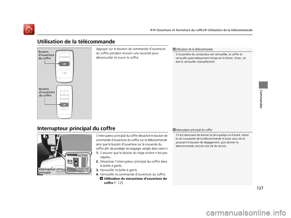 Acura ILX 2018  Manuel du propriétaire (in French) 127
uuOuverture et fermeture du coffre uUtilisation de la télécommande
Commandes
Utilisation de la télécommande
Appuyer sur le bouton de commande d’ouverture 
du coffre pendant envi ron une seco