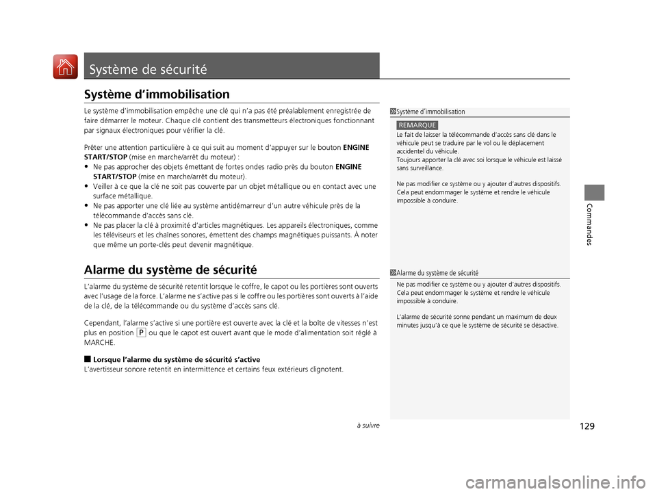 Acura ILX 2018  Manuel du propriétaire (in French) 129à suivre
Commandes
Système de sécurité
Système d’immobilisation
Le système d’immobilisation empêche une clé qui n’a pas été préalablement enregistrée de 
faire démarre r le moteu