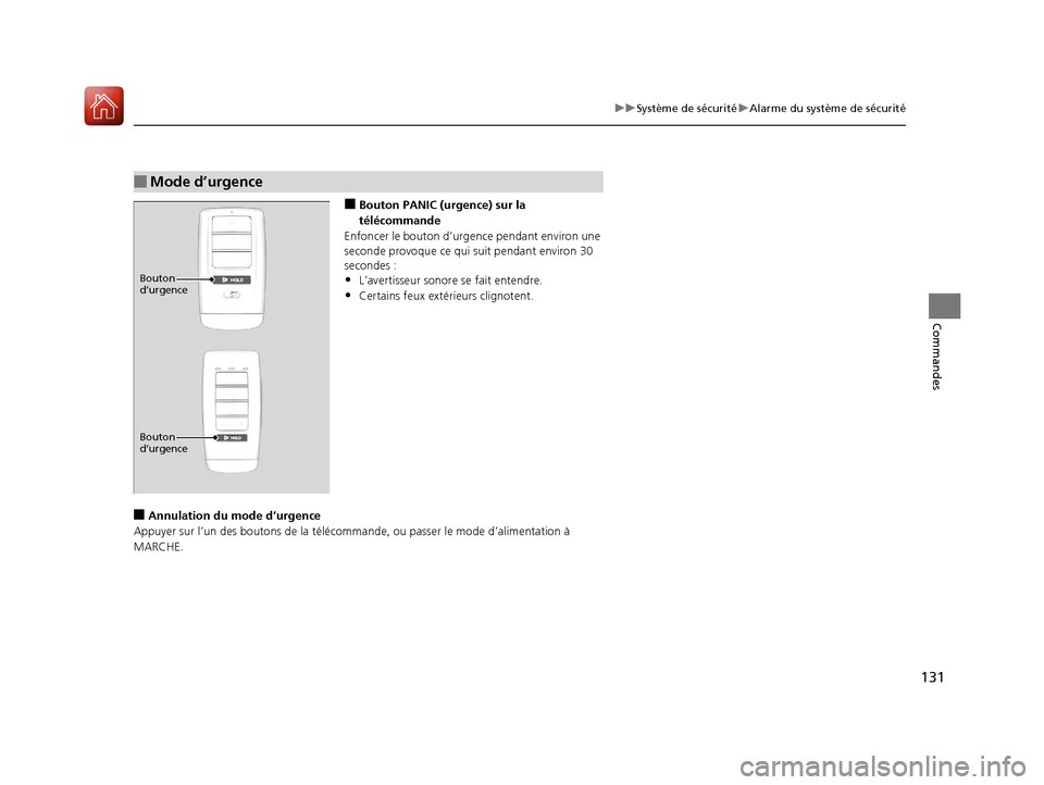 Acura ILX 2018  Manuel du propriétaire (in French) 131
uuSystème de sécurité uAlarme du système de sécurité
Commandes
■Bouton PANIC (urgence) sur la 
télécommande
Enfoncer le bouton d’urgence pendant environ une 
seconde provoque ce qui  s