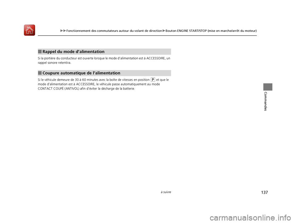 Acura ILX 2018 Manuel du propriétaire (in French) 137
uuFonctionnement des commutateurs autour du volant de direction uBouton ENGINE START/STOP (mise en marche/arrêt du moteur)
à suivre
Commandes
Si la portière du conducte ur est ouverte lorsque l Acura ILX 2018 Manuel du propriétaire (in French) 137
uuFonctionnement des commutateurs autour du volant de direction uBouton ENGINE START/STOP (mise en marche/arrêt du moteur)
à suivre
Commandes
Si la portière du conducte ur est ouverte lorsque l