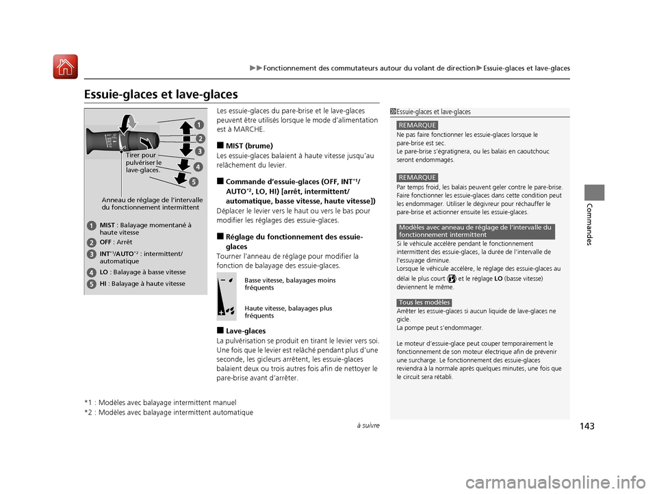 Acura ILX 2018  Manuel du propriétaire (in French) 143
uuFonctionnement des commutateurs autour du volant de direction uEssuie-glaces et lave-glaces
à suivre
Commandes
Essuie-glaces et lave-glaces
Les essuie-glaces du pare-brise et le lave-glaces 
pe