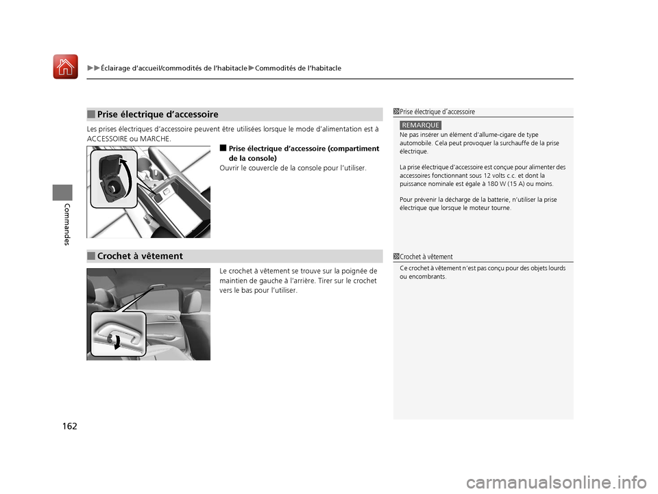 Acura ILX 2018  Manuel du propriétaire (in French) uuÉclairage d’accueil/commodités de l’habitacle uCommodités de l’habitacle
162
Commandes
Les prises électriques d’accessoir e peuvent être utilisées lorsque le mode d’alimentation est 