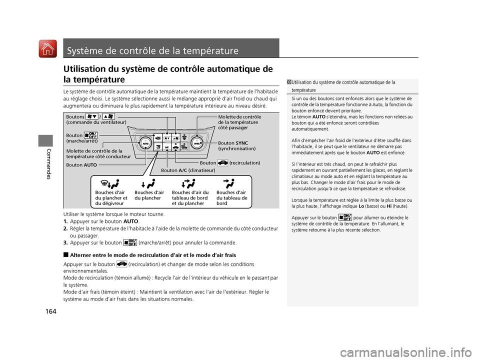 Acura ILX 2018  Manuel du propriétaire (in French) 164
Commandes
Système de contrôle de la température
Utilisation du système de  contrôle automatique de 
la température
Le système de contrôle automati que de la température maintient la temp�