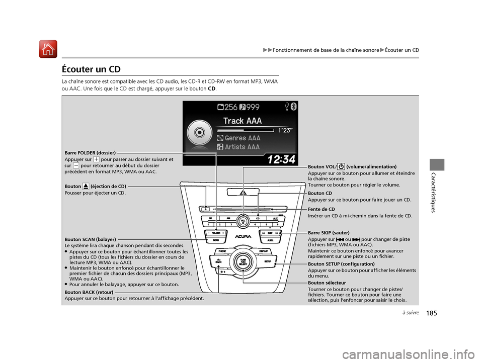 Acura ILX 2018 Manuel du propriétaire (in French) 185
uuFonctionnement de base de la chaîne sonore uÉcouter un CD
à suivre
Caractéristiques
Écouter un CD
La chaîne sonore est compatible avec les CD audio, les CD-R et CD-RW en format MP3, WMA
o Acura ILX 2018 Manuel du propriétaire (in French) 185
uuFonctionnement de base de la chaîne sonore uÉcouter un CD
à suivre
Caractéristiques
Écouter un CD
La chaîne sonore est compatible avec les CD audio, les CD-R et CD-RW en format MP3, WMA
o
