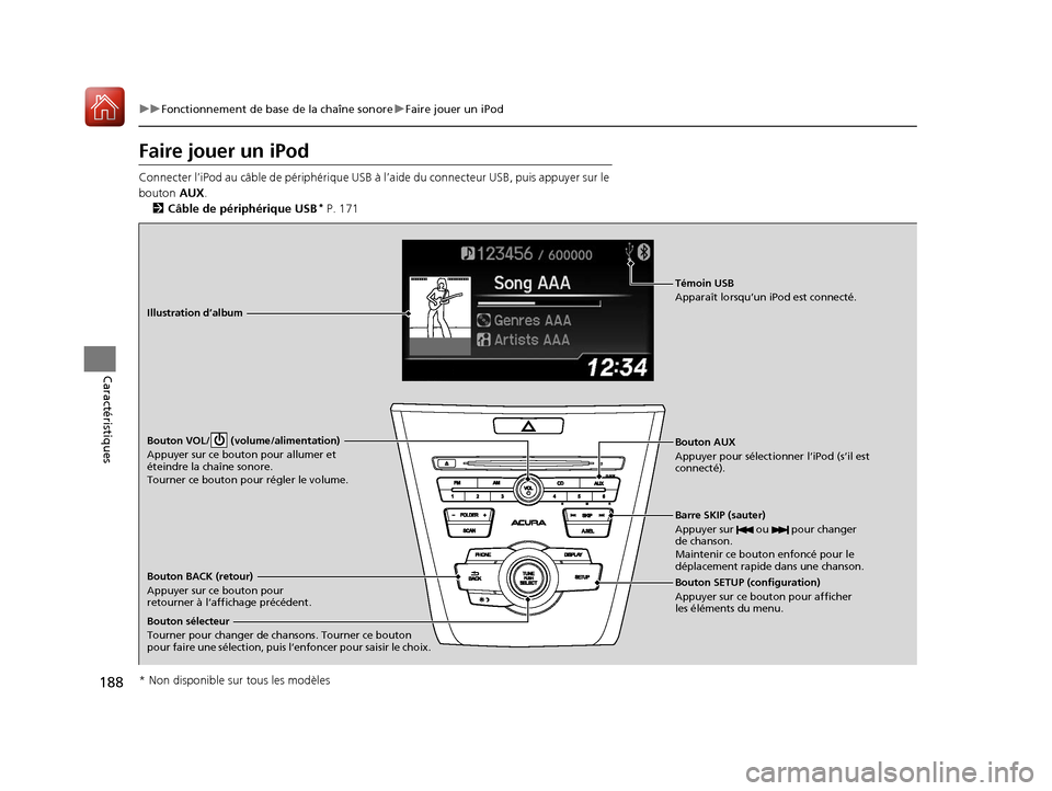 Acura ILX 2018 Manuel du propriétaire (in French) 188
uuFonctionnement de base de la chaîne sonore uFaire jouer un iPod
Caractéristiques
Faire jouer un iPod
Connecter l’iPod au câble de pé riphérique USB à l’aide du conne cteur USB, puis ap Acura ILX 2018 Manuel du propriétaire (in French) 188
uuFonctionnement de base de la chaîne sonore uFaire jouer un iPod
Caractéristiques
Faire jouer un iPod
Connecter l’iPod au câble de pé riphérique USB à l’aide du conne cteur USB, puis ap