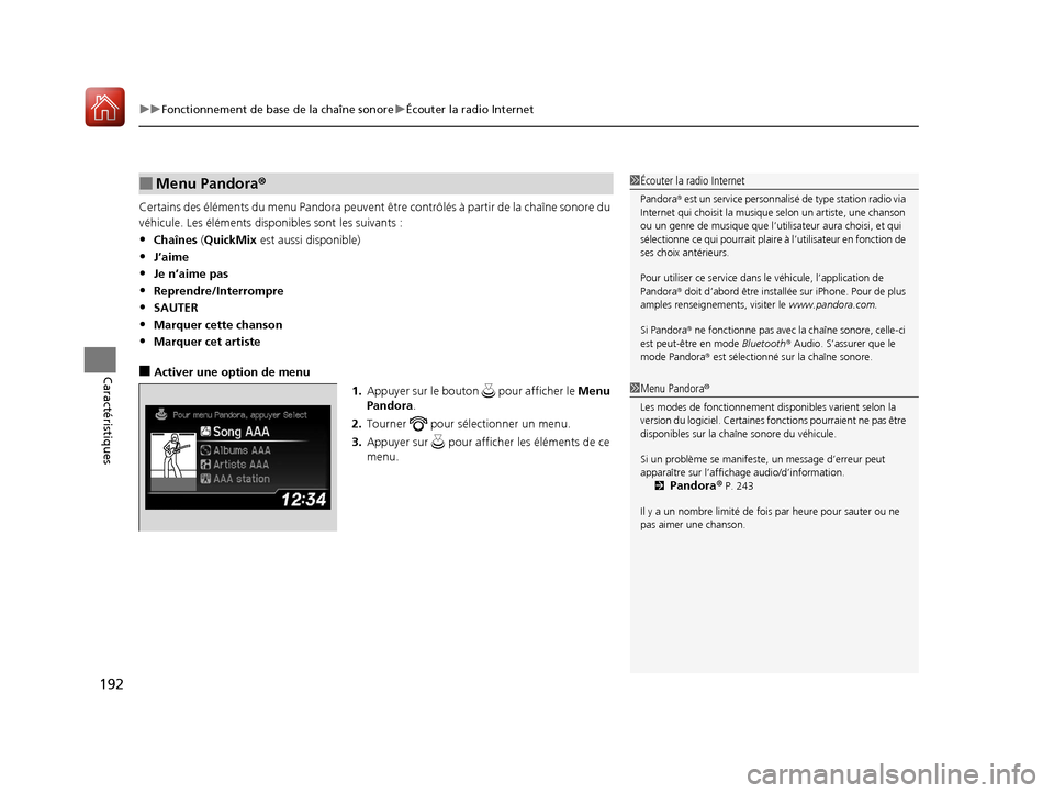 Acura ILX 2018  Manuel du propriétaire (in French) uuFonctionnement de base de la chaîne sonore uÉcouter la radio Internet
192
Caractéristiques
Certains des éléments du menu Pandora peuvent être contrôlés à partir de la chaîne sonore du 
vé