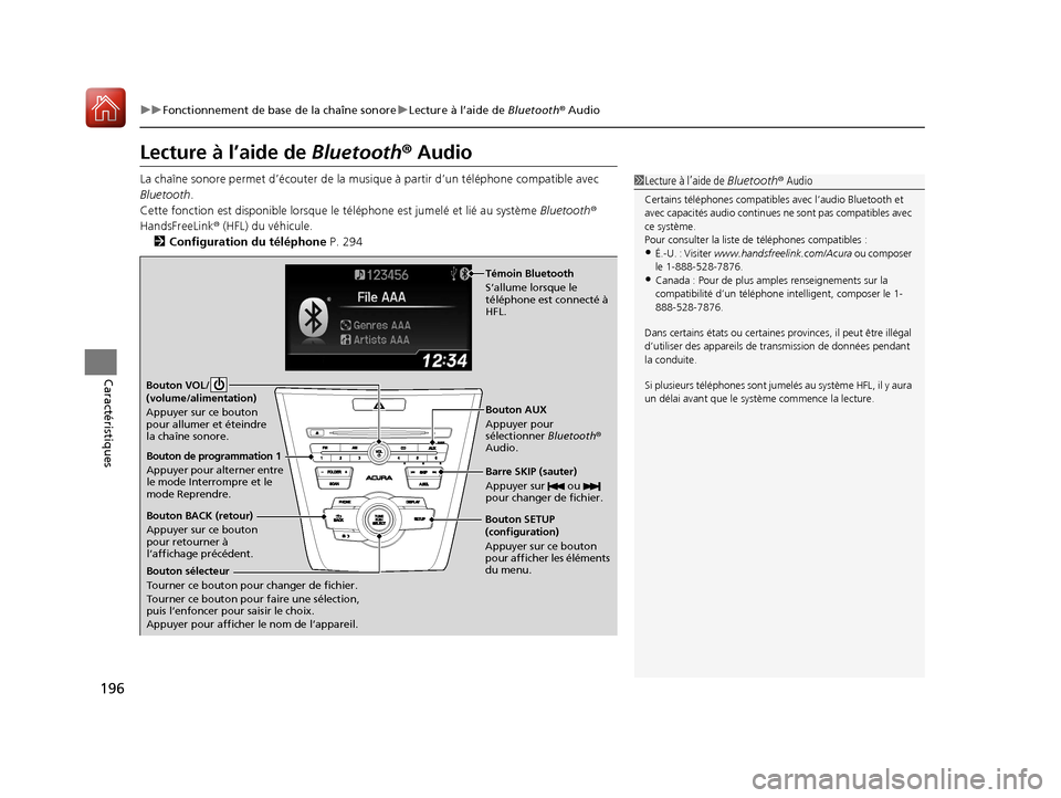Acura ILX 2018  Manuel du propriétaire (in French) 196
uuFonctionnement de base de la chaîne sonore uLecture à l’aide de  Bluetooth® Audio
Caractéristiques
Lecture à l’aide de Bluetooth ® Audio
La chaîne sonore permet d’écou ter de la mu