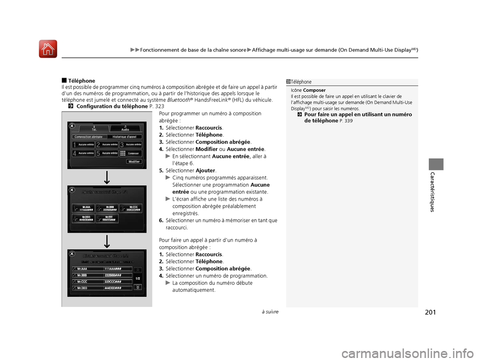 Acura ILX 2018  Manuel du propriétaire (in French) à suivre201
uuFonctionnement de base de la chaîne sonore uAffichage multi-usage sur demande (On Demand Multi-Use DisplayMD)
Caractéristiques
■Téléphone
Il est possible de programmer cinq numér