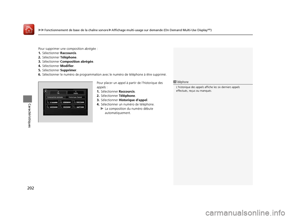 Acura ILX 2018  Manuel du propriétaire (in French) uuFonctionnement de base de la chaîne sonore uAffichage multi-usage sur demande (On Demand Multi-Use DisplayMD)
202
Caractéristiques
Pour supprimer une co mposition abrégée :
1. Sélectionner  Rac