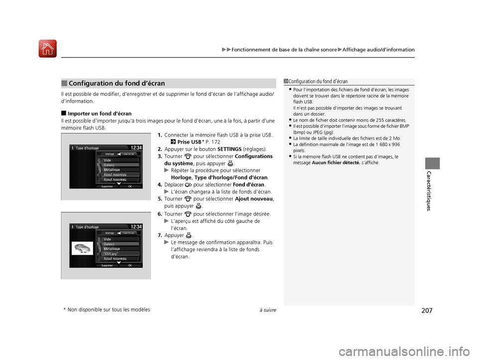 Acura ILX 2018  Manuel du propriétaire (in French) à suivre207
uuFonctionnement de base de la chaîne sonore uAffichage audio/d’information
Caractéristiques
Il est possible de modifi er, d’enregistrer et de supprimer le  fond d’écran de l’a