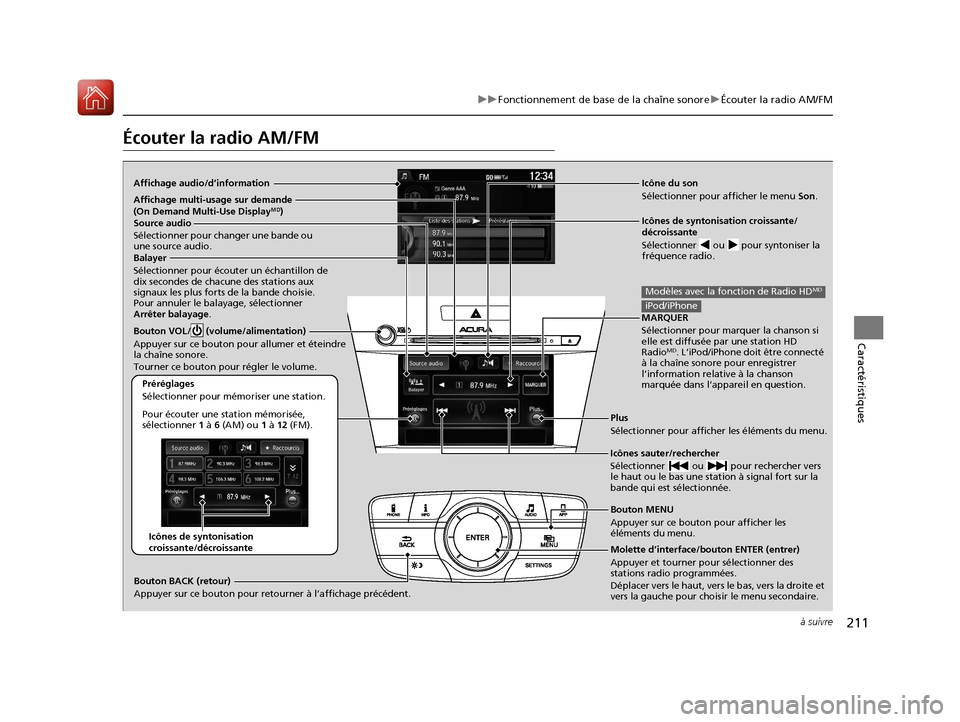 Acura ILX 2018  Manuel du propriétaire (in French) 211
uuFonctionnement de base de la chaîne sonore uÉcouter la radio AM/FM
à suivre
Caractéristiques
Écouter la radio AM/FM
Affichage audio/d’information Icône du son
Sélectionner pour afficher