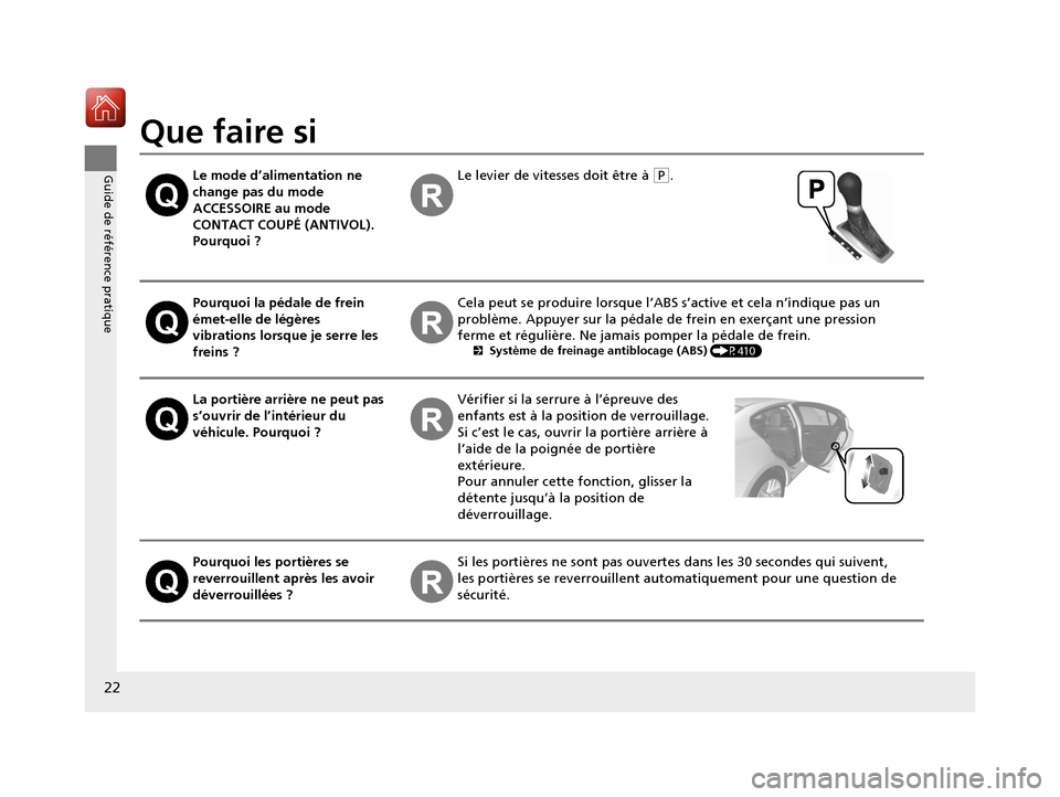 Acura ILX 2018 Manuel du propriétaire (in French) 22
Guide de référence pratique
Que faire si
Le mode d’alimentation ne
change pas du mode
ACCESSOIRE au mode
CONTACT COUPÉ (ANTIVOL).
Pourquoi ?Le levier de vitesses doit être à (P.
Pourquoi Acura ILX 2018 Manuel du propriétaire (in French) 22
Guide de référence pratique
Que faire si
Le mode d’alimentation ne
change pas du mode
ACCESSOIRE au mode
CONTACT COUPÉ (ANTIVOL).
Pourquoi ?Le levier de vitesses doit être à (P.
Pourquoi