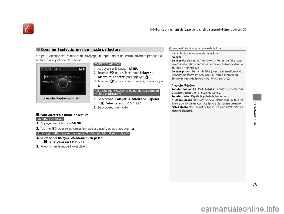 Acura ILX 2018 Manuel du propriétaire (in French) 225
uuFonctionnement de base de la chaîne sonore uFaire jouer un CD
Caractéristiques
On peut sélectionner les modes de balayage, de répétition et de lecture aléatoire pendant la
lecture d’u Acura ILX 2018 Manuel du propriétaire (in French) 225
uuFonctionnement de base de la chaîne sonore uFaire jouer un CD
Caractéristiques
On peut sélectionner les modes de balayage, de répétition et de lecture aléatoire pendant la
lecture d’u