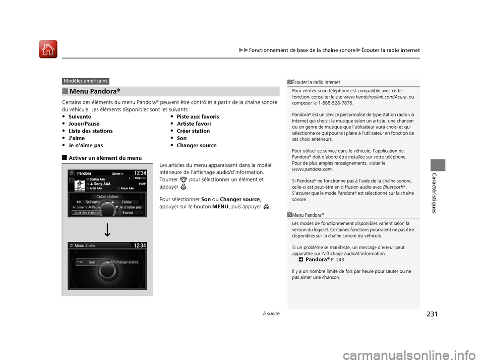 Acura ILX 2018  Manuel du propriétaire (in French) à suivre231
uuFonctionnement de base de la chaîne sonore uÉcouter la radio internet
Caractéristiques
Certains des éléments du menu Pandora ® peuvent être contrôlés à pa rtir de la chaîne s