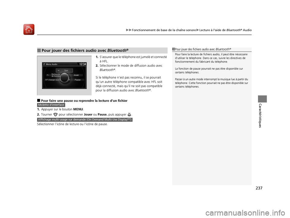 Acura ILX 2018 Manuel du propriétaire (in French) 237
uuFonctionnement de base de la chaîne sonore uLecture à l’aide de Bluetooth® Audio
Caractéristiques
1. S’assurer que le téléphone est jumelé et connecté
à HFL.
2. Sélectionner le Acura ILX 2018 Manuel du propriétaire (in French) 237
uuFonctionnement de base de la chaîne sonore uLecture à l’aide de Bluetooth® Audio
Caractéristiques
1. S’assurer que le téléphone est jumelé et connecté
à HFL.
2. Sélectionner le