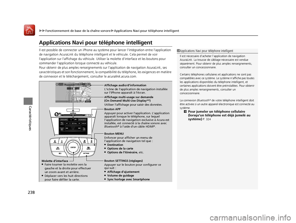 Acura ILX 2018  Manuel du propriétaire (in French) 238
uuFonctionnement de base de la chaîne sonore uApplications Navi pour téléphone intelligent
Caractéristiques
Applications Navi pour  téléphone intelligent
Il est possible de connecter un iPho