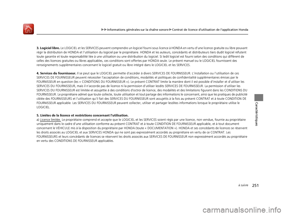 Acura ILX 2018 Manuel du propriétaire (in French) 251
uuInformations générales sur la chaîne sonore uContrat de licence d’utilisation de l’application Honda
à suivre
Caractéristiques
3. Logiciel libre. Le LOGICIEL et les SERVICES peuvent co Acura ILX 2018 Manuel du propriétaire (in French) 251
uuInformations générales sur la chaîne sonore uContrat de licence d’utilisation de l’application Honda
à suivre
Caractéristiques
3. Logiciel libre. Le LOGICIEL et les SERVICES peuvent co