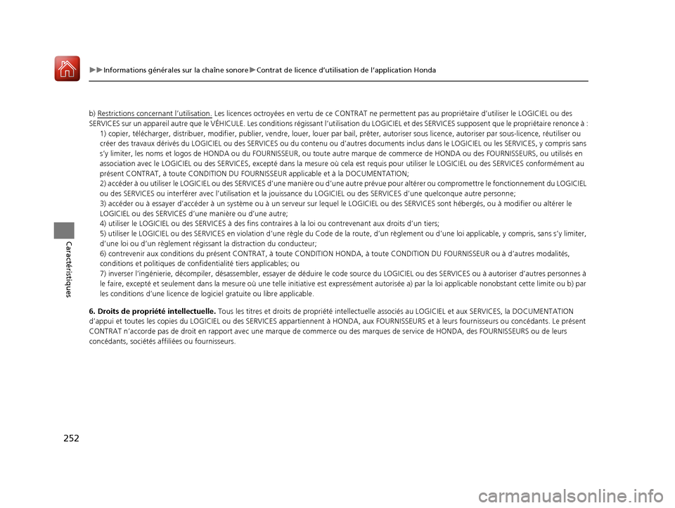 Acura ILX 2018 Manuel du propriétaire (in French) 252
uuInformations générales sur la chaîne sonore uContrat de licence d’utilisation de l’application Honda
Caractéristiques
b) Restrictions concernant l’utilisation. Les licences octroyées Acura ILX 2018 Manuel du propriétaire (in French) 252
uuInformations générales sur la chaîne sonore uContrat de licence d’utilisation de l’application Honda
Caractéristiques
b) Restrictions concernant l’utilisation. Les licences octroyées