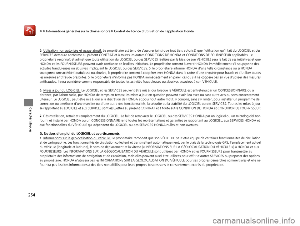 Acura ILX 2018 Manuel du propriétaire (in French) 254
uuInformations générales sur la chaîne sonore uContrat de licence d’utilisation de l’application Honda
Caractéristiques
5. Utilisation non autorisée et usage abusif. Le propriétaire est Acura ILX 2018 Manuel du propriétaire (in French) 254
uuInformations générales sur la chaîne sonore uContrat de licence d’utilisation de l’application Honda
Caractéristiques
5. Utilisation non autorisée et usage abusif. Le propriétaire est