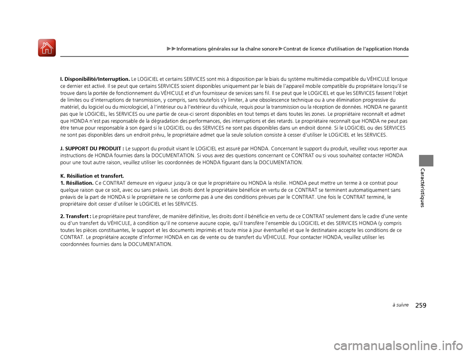 Acura ILX 2018 Manuel du propriétaire (in French) 259
uuInformations générales sur la chaîne sonore uContrat de licence d’utilisation de l’application Honda
à suivre
Caractéristiques
I. Disponibilité/Interruption. Le LOGICIEL et certains S Acura ILX 2018 Manuel du propriétaire (in French) 259
uuInformations générales sur la chaîne sonore uContrat de licence d’utilisation de l’application Honda
à suivre
Caractéristiques
I. Disponibilité/Interruption. Le LOGICIEL et certains S