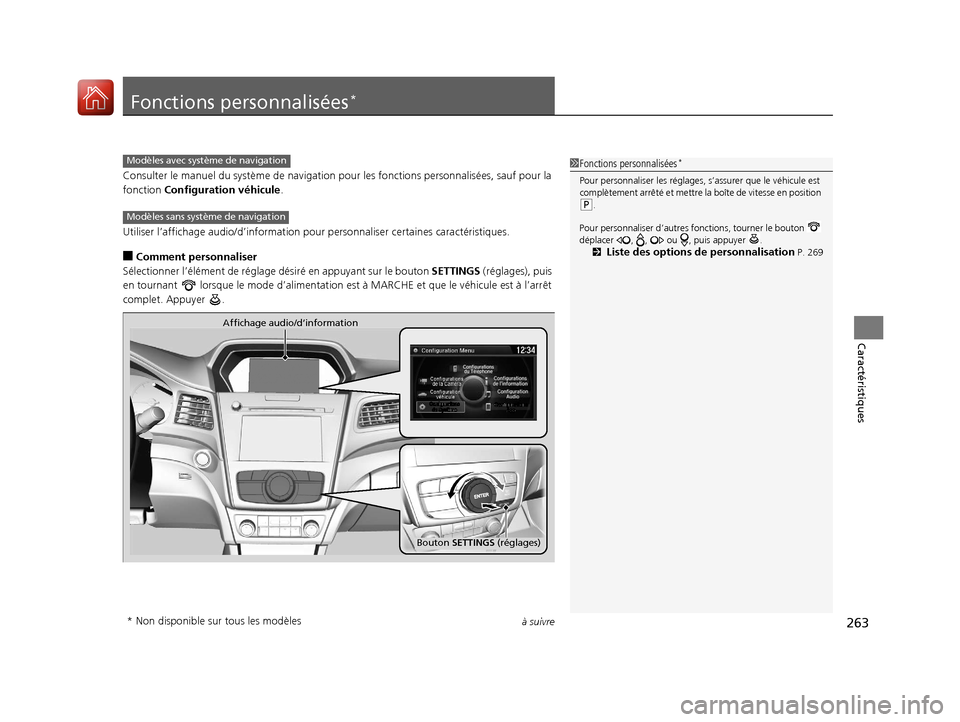 Acura ILX 2018  Manuel du propriétaire (in French) 263à suivre
Caractéristiques
Fonctions personnalisées*
Consulter le manuel du système de navigation pour les fonctions personnalisées, sauf pour la 
fonction Configuration véhicule.
Utiliser l�