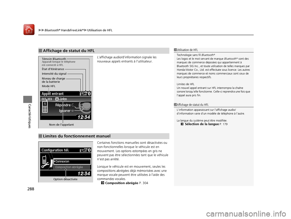 Acura ILX 2018  Manuel du propriétaire (in French) uuBluetooth ® HandsFreeLink ®u Utilisation de HFL
288
Caractéristiques
L’affichage audio/d’information signale les 
nouveaux appels entrants à l’utilisateur.
Certaines fonctions manuel les s