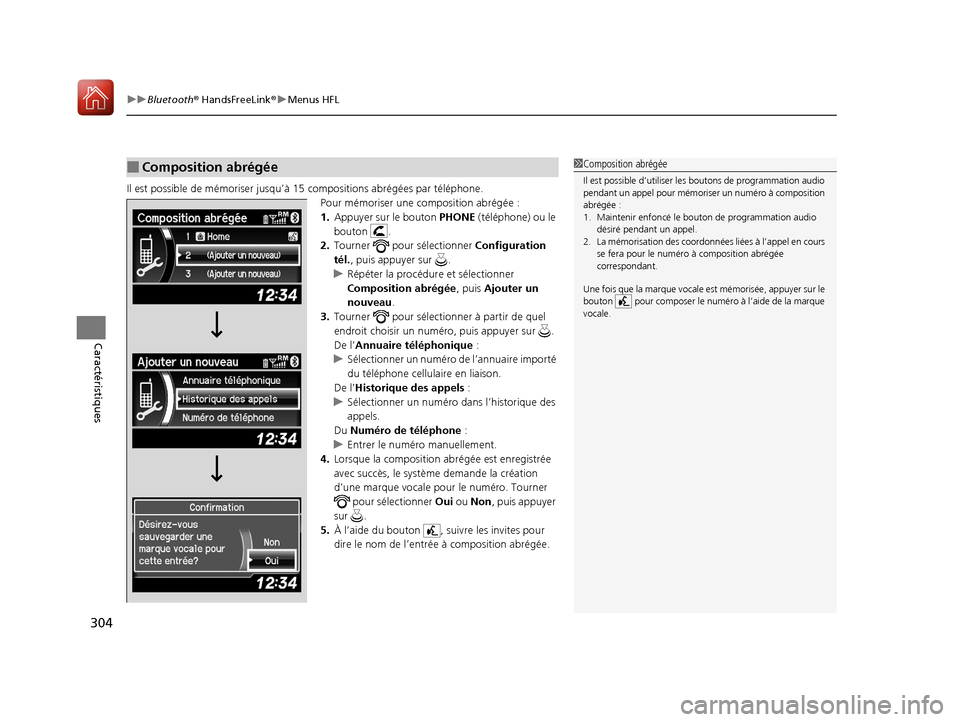Acura ILX 2018 Manuel du propriétaire (in French) uuBluetooth ® HandsFreeLink ®u Menus HFL
304
Caractéristiques
Il est possible de mémori ser jusqu’à 15 compositions abrégées par téléphone.
Pour mémoriser une composition abrégée :
1.App Acura ILX 2018 Manuel du propriétaire (in French) uuBluetooth ® HandsFreeLink ®u Menus HFL
304
Caractéristiques
Il est possible de mémori ser jusqu’à 15 compositions abrégées par téléphone.
Pour mémoriser une composition abrégée :
1.App
