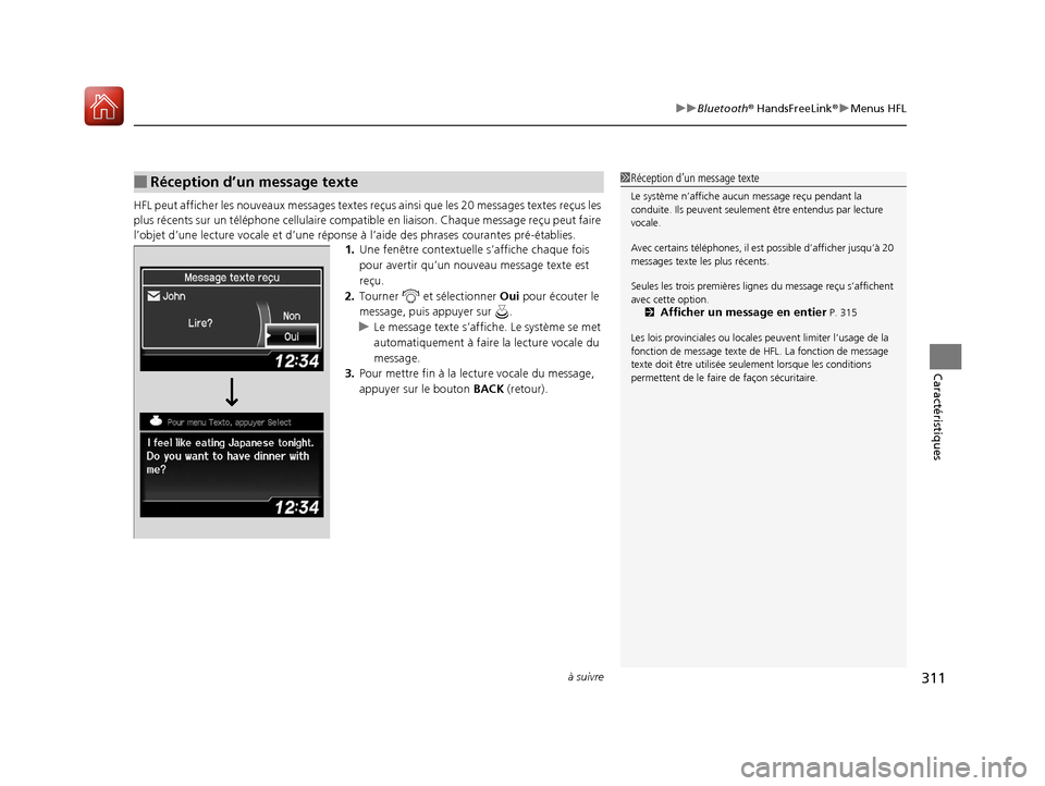 Acura ILX 2018 Manuel du propriétaire (in French) à suivre311
uuBluetooth ® HandsFreeLink ®u Menus HFL
Caractéristiques
HFL peut afficher les nouveaux messages textes reçus ainsi que les 20 messages textes reçus les
plus récents sur un tél Acura ILX 2018 Manuel du propriétaire (in French) à suivre311
uuBluetooth ® HandsFreeLink ®u Menus HFL
Caractéristiques
HFL peut afficher les nouveaux messages textes reçus ainsi que les 20 messages textes reçus les
plus récents sur un tél