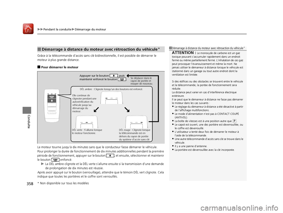 Acura ILX 2018  Manuel du propriétaire (in French) uuPendant la conduite uDémarrage du moteur
358
Conduite
Grâce à la télécommande d’accès  sans clé bidirectionnelle, il est possible de démarrer le 
moteur à plus gr ande distance.
■Pour d