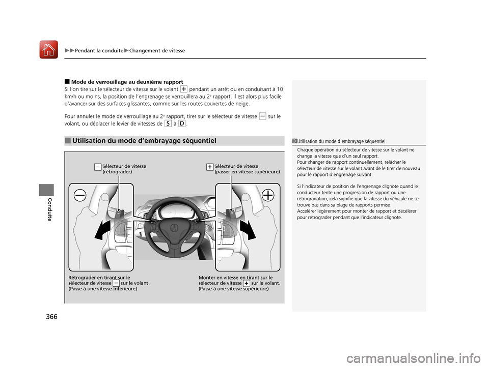 Acura ILX 2018  Manuel du propriétaire (in French) uuPendant la conduite uChangement de vitesse
366
Conduite
■Mode de verrouillage au deuxième rapport
Si l’on tire sur le sélecteur de vitesse sur le volant 
(+ pendant un arrêt ou en conduisant 