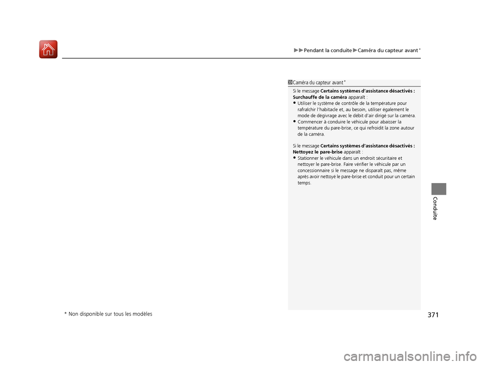 Acura ILX 2018  Manuel du propriétaire (in French) 371
uuPendant la conduite uCaméra du capteur avant*
Conduite
1Caméra du capteur avant*
Si le message  Certains systèmes d’assistance désactivés : 
Surchauffe de la caméra  apparaît :
•Utili