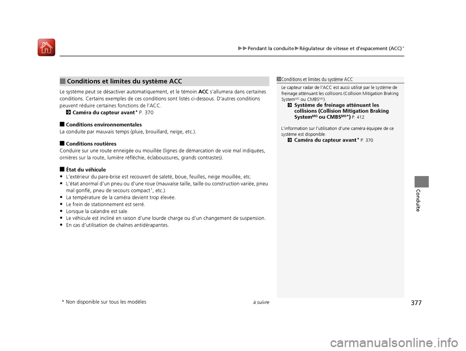 Acura ILX 2018  Manuel du propriétaire (in French) à suivre377
uuPendant la conduite uRégulateur de vitesse et d’espacement (ACC)*
Conduite
Le système peut se désactiver automatiquement, et le témoin ACC  s’allumera dans certaines 
conditions