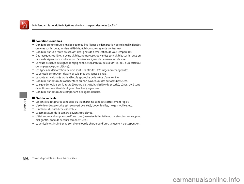Acura ILX 2018  Manuel du propriétaire (in French) 398
uuPendant la conduite uSystème d’aide au respect des voies (LKAS)*
Conduite
■Conditions routières
•Conduire sur une route  enneigée ou mouillée (lignes de déma rcation de voie mal indiq