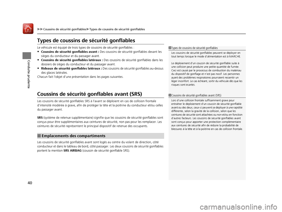 Acura ILX 2018  Manuel du propriétaire (in French) 40
uuCoussins de sécurité gonflables uTypes de coussins de sécurité gonflables
Conduite prudente
Types de coussins de  sécurité gonflables
Le véhicule est équipé de trois types de coussins  d