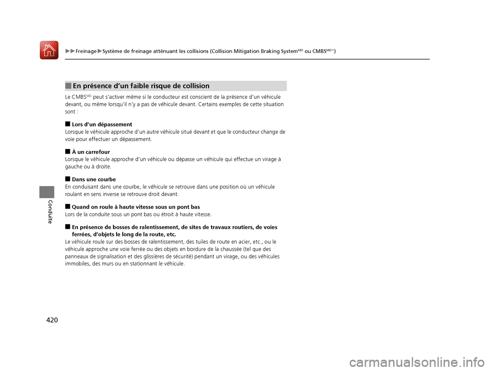 Acura ILX 2018  Manuel du propriétaire (in French) 420
uuFreinage uSystème de freinage atténuant les collisions (Collision Mitigation Braking SystemMD ou CMBSMD*)
Conduite
Le CMBSMD peut s’activer même si le conducteur est conscient de la présen
