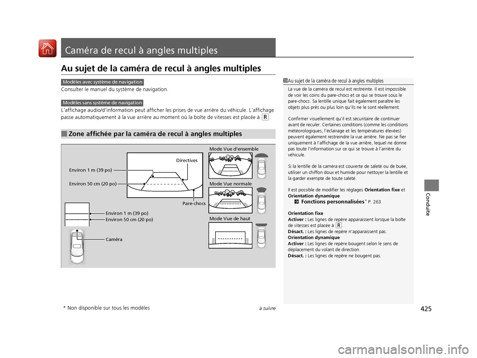 Acura ILX 2018  Manuel du propriétaire (in French) 425à suivre
Conduite
Caméra de recul à angles multiples
Au sujet de la caméra de recul à angles multiples
Consulter le manuel du système de navigation.
L’affichage audio/d’information pe ut 