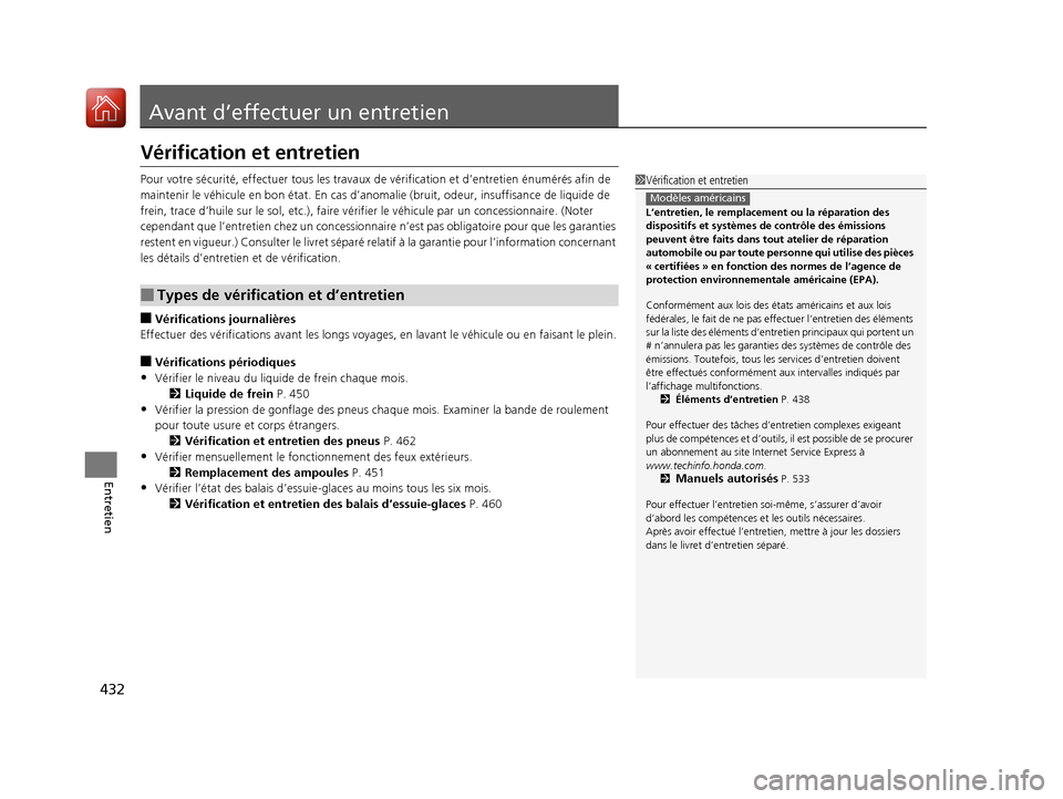 Acura ILX 2018  Manuel du propriétaire (in French) 432
Entretien
Avant d’effectuer un entretien
Vérification et entretien
Pour votre sécurité, effectuer tous les travaux de vérification et d’entretien énumérés afin de 
maintenir le véhicul