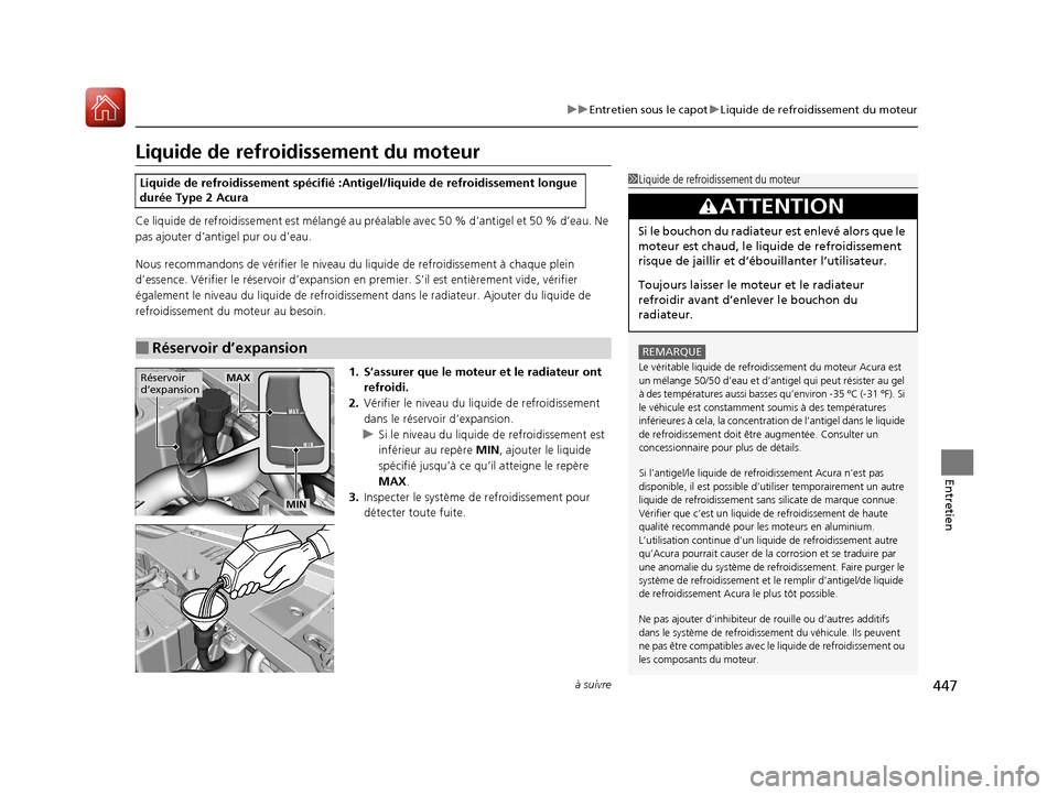 Acura ILX 2018 Manuel du propriétaire (in French) 447
uuEntretien sous le capot uLiquide de refroidissement du moteur
à suivre
Entretien
Liquide de refroidissement du moteur
Ce liquide de refr oidissement est méla ngé au préalable avec 50 % d’ Acura ILX 2018 Manuel du propriétaire (in French) 447
uuEntretien sous le capot uLiquide de refroidissement du moteur
à suivre
Entretien
Liquide de refroidissement du moteur
Ce liquide de refr oidissement est méla ngé au préalable avec 50 % d’