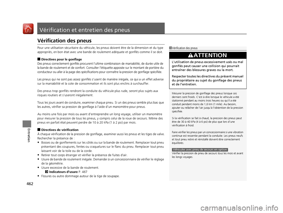 Acura ILX 2018  Manuel du propriétaire (in French) 462
Entretien
Vérification et entretien des pneus
Vérification des pneus
Pour une utilisation sécuritaire du véhicule, les pneus doivent être de la dimension et du type 
appropriés, en bon état