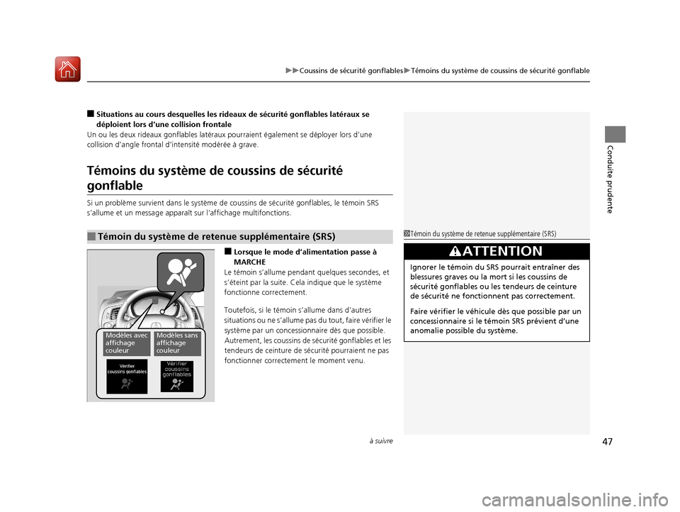 Acura ILX 2018  Manuel du propriétaire (in French) à suivre47
uuCoussins de sécurité gonflables uTémoins du système de coussins de sécurité gonflable
Conduite prudente
■Situations au cours desquelles les rideaux de sécurité gonflables laté