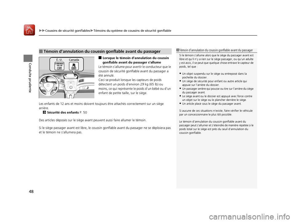 Acura ILX 2018  Manuel du propriétaire (in French) uuCoussins de sécurité gonflables uTémoins du système de coussins de sécurité gonflable
48
Conduite prudente■Lorsque le témoin d’annulation du coussin 
gonflable avant du passager s’allum