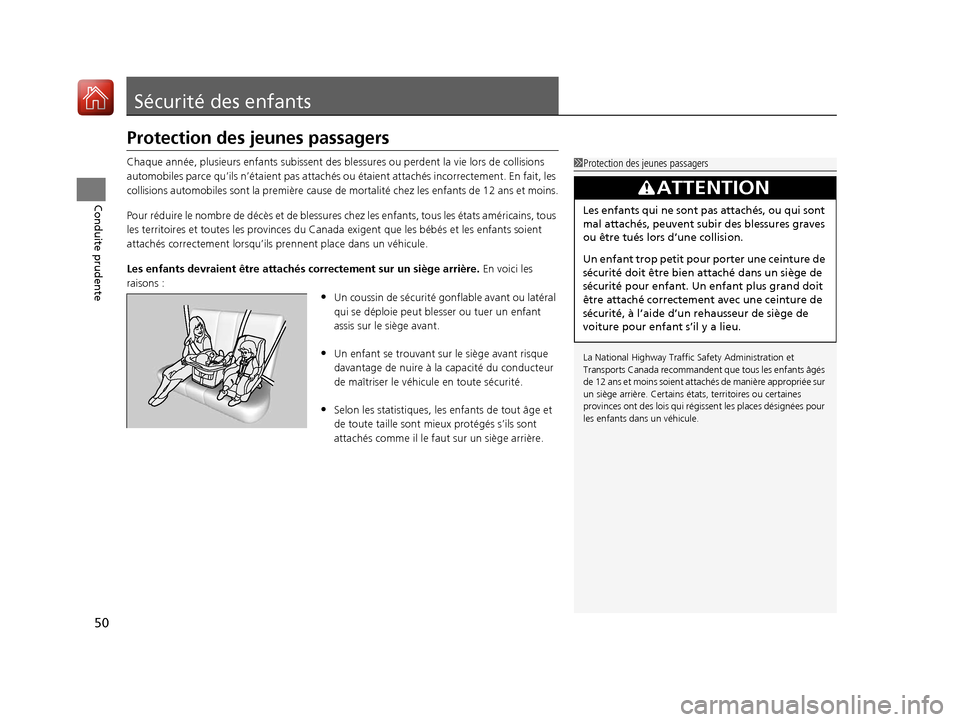 Acura ILX 2018  Manuel du propriétaire (in French) 50
Conduite prudente
Sécurité des enfants
Protection des jeunes passagers
Chaque année, plusieurs enfants subissent des blessures ou perdent la vie lors de collisions 
automobiles parce qu’ils n