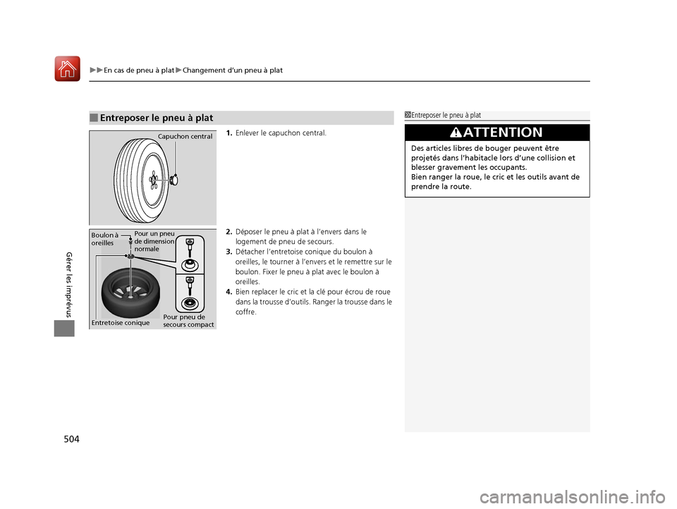 Acura ILX 2018 Manuel du propriétaire (in French) uuEn cas de pneu à plat uChangement d’un pneu à plat
504
Gérer les imprévus
1. Enlever le capuchon central.
2. Déposer le pneu à plat à l’envers dans le
logement de pne u de secours.
3. D Acura ILX 2018 Manuel du propriétaire (in French) uuEn cas de pneu à plat uChangement d’un pneu à plat
504
Gérer les imprévus
1. Enlever le capuchon central.
2. Déposer le pneu à plat à l’envers dans le
logement de pne u de secours.
3. D