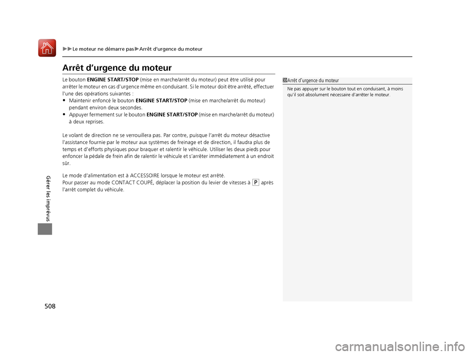 Acura ILX 2018 Manuel du propriétaire (in French) 508
uuLe moteur ne démarre pas uArrêt d’urgence du moteur
Gérer les imprévus
Arrêt d’urgence du moteur
Le bouton ENGINE START/STOP (mise en marche/arrêt du moteur) peut être utilisé pour Acura ILX 2018 Manuel du propriétaire (in French) 508
uuLe moteur ne démarre pas uArrêt d’urgence du moteur
Gérer les imprévus
Arrêt d’urgence du moteur
Le bouton ENGINE START/STOP (mise en marche/arrêt du moteur) peut être utilisé pour
