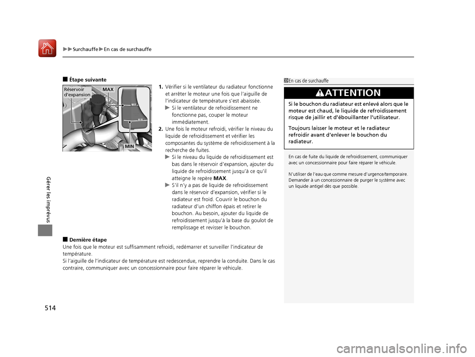 Acura ILX 2018 Manuel du propriétaire (in French) uuSurchauffe uEn cas de surchauffe
514
Gérer les imprévus
■Étape suivante
1.Vérifier si le ventilateu r du radiateur fonctionne
et arrêter le moteur une fois que l’aiguille de
l’indicate Acura ILX 2018 Manuel du propriétaire (in French) uuSurchauffe uEn cas de surchauffe
514
Gérer les imprévus
■Étape suivante
1.Vérifier si le ventilateu r du radiateur fonctionne
et arrêter le moteur une fois que l’aiguille de
l’indicate