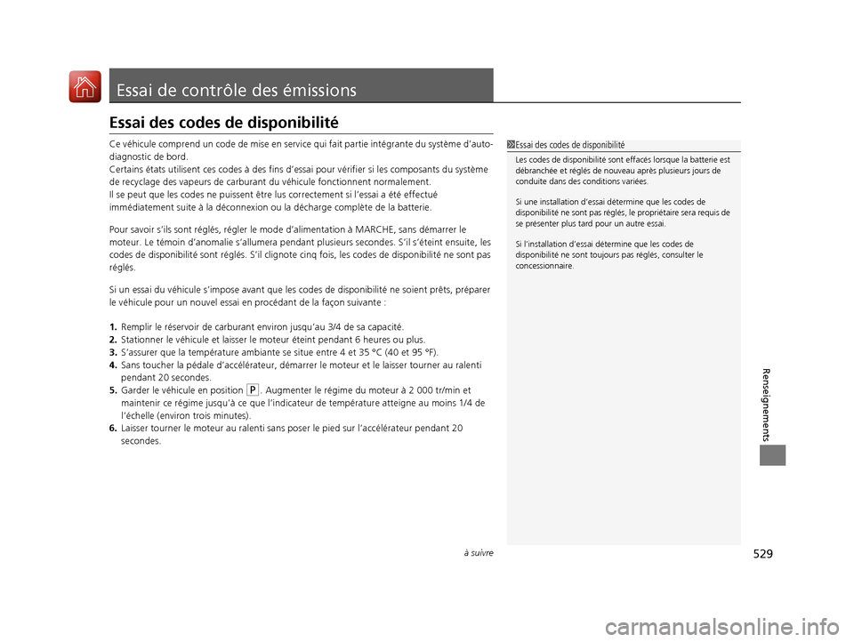Acura ILX 2018 Manuel du propriétaire (in French) 529à suivre
Renseignements
Essai de contrôle des émissions
Essai des codes de disponibilité
Ce véhicule comprend un code de mise en service qui fait partie intégrante du système d’auto-
diagn Acura ILX 2018 Manuel du propriétaire (in French) 529à suivre
Renseignements
Essai de contrôle des émissions
Essai des codes de disponibilité
Ce véhicule comprend un code de mise en service qui fait partie intégrante du système d’auto-
diagn