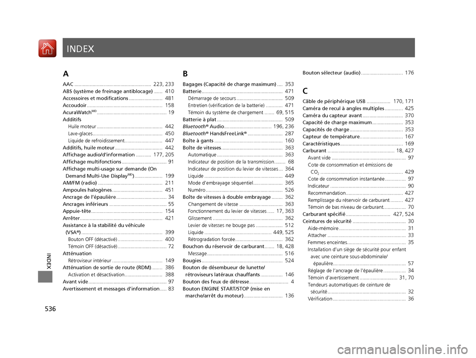 Acura ILX 2018  Manuel du propriétaire (in French) INDEX
536
INDEX
INDEX
A
AAC.......................................................  223, 233
ABS (système de freinage antiblocage) ......  410
Accessoires et modifications........................  48