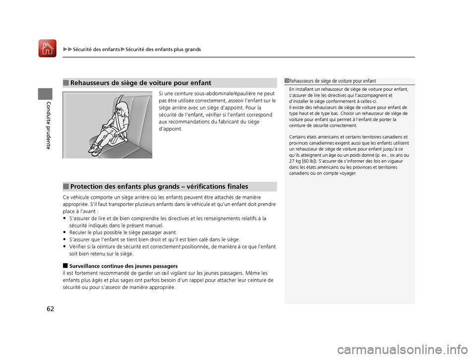 Acura ILX 2018  Manuel du propriétaire (in French) uuSécurité des enfants uSécurité des enfants plus grands
62
Conduite prudenteSi une ceinture sous-abdom inale/épaulière ne peut 
pas être utilisée correctement , asseoir l’enfant sur le 
si�