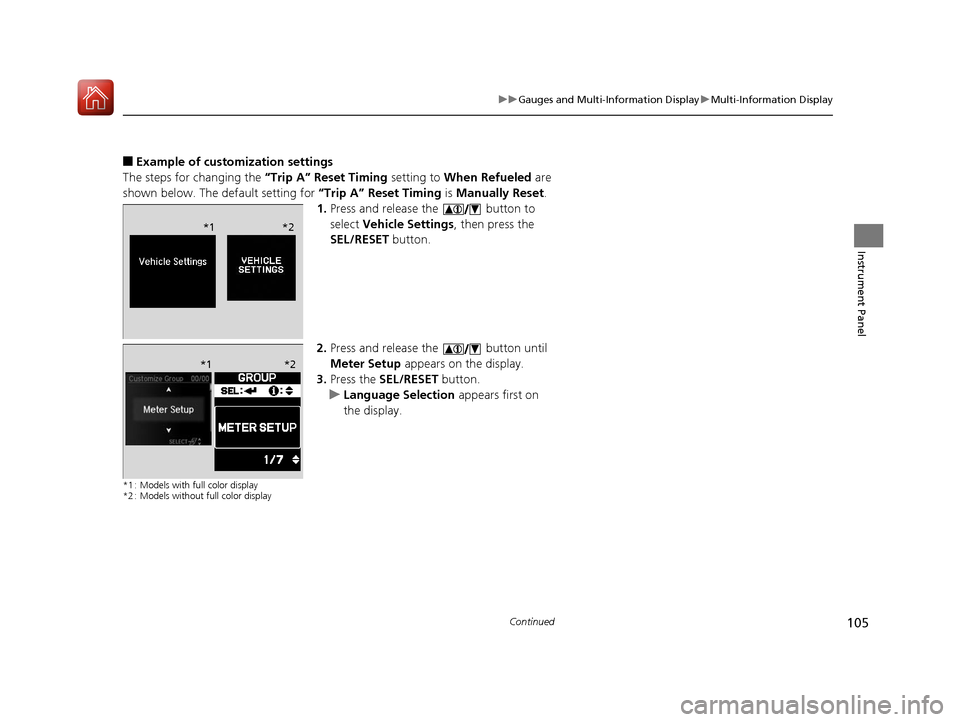 Acura ILX 2017 Owners Manual 105
uuGauges and Multi-Information Display uMulti-Information Display
Continued
Instrument Panel
■Example of customization settings
The steps for changing the “Trip A” Reset Timing setting to W Acura ILX 2017 Owners Manual 105
uuGauges and Multi-Information Display uMulti-Information Display
Continued
Instrument Panel
■Example of customization settings
The steps for changing the “Trip A” Reset Timing setting to W